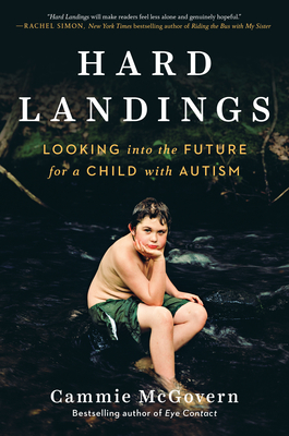 Hard Landings: Looking Into the Future for a Child with Autism - Cammie Mcgovern