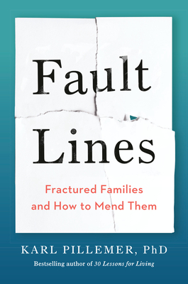 Fault Lines: Fractured Families and How to Mend Them - Karl Pillemer