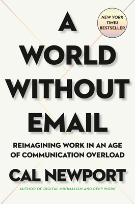 A World Without Email: Reimagining Work in an Age of Communication Overload - Cal Newport
