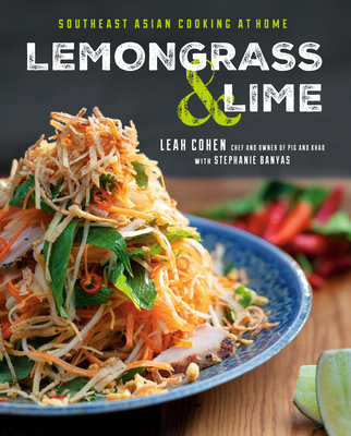 Lemongrass and Lime: Southeast Asian Cooking at Home - Leah Cohen