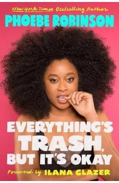 Poza produsului Everything's Trash, But It's Okay - Phoebe Robinson