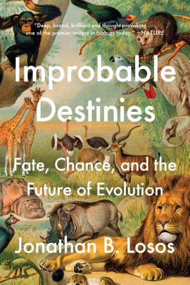 Improbable Destinies: Fate, Chance, and the Future of Evolution - Jonathan B. Losos