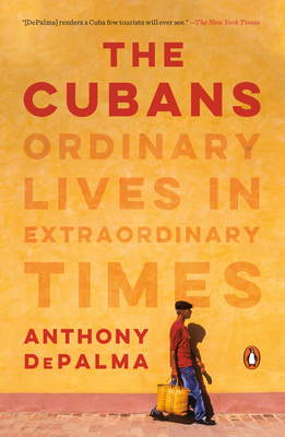 The Cubans: Ordinary Lives in Extraordinary Times - Anthony Depalma