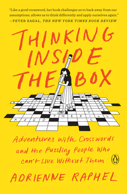 Thinking Inside the Box: Adventures with Crosswords and the Puzzling People Who Can't Live Without Them - Adrienne Raphel