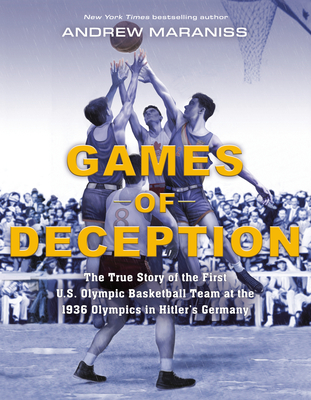 Games of Deception: The True Story of the First U.S. Olympic Basketball Team at the 1936 Olympics in Hitler's Germany - Andrew Maraniss