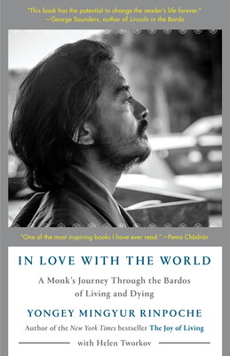In Love with the World: A Monk's Journey Through the Bardos of Living and Dying - Yongey Mingyur Rinpoche