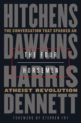 The Four Horsemen: The Conversation That Sparked an Atheist Revolution - Christopher Hitchens