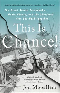 Poza produsului This Is Chance!: The Great Alaska Earthquake, Genie Chance, and the Shattered City She Held Together - Jon Mooallem