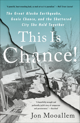 This Is Chance!: The Great Alaska Earthquake, Genie Chance, and the Shattered City She Held Together - Jon Mooallem