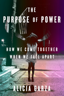 The Purpose of Power: How We Come Together When We Fall Apart - Alicia Garza