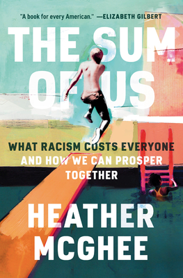 The Sum of Us: What Racism Costs Everyone and How We Can Prosper Together - Heather Mcghee