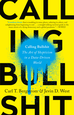 Calling Bullshit: The Art of Skepticism in a Data-Driven World - Carl T. Bergstrom