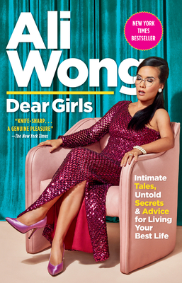Dear Girls: Intimate Tales, Untold Secrets & Advice for Living Your Best Life - Ali Wong