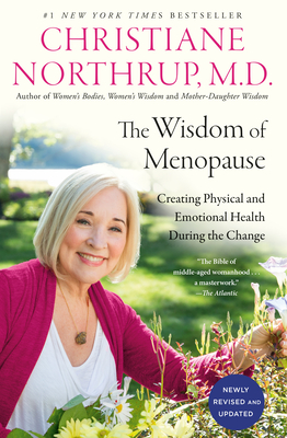 The Wisdom of Menopause (4th Edition): Creating Physical and Emotional Health During the Change - Christiane Northrup