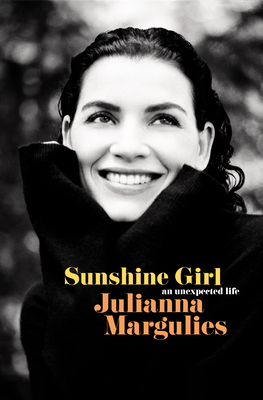 Sunshine Girl: An Unexpected Life - Julianna Margulies