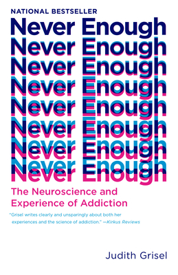 Never Enough: The Neuroscience and Experience of Addiction - Judith Grisel