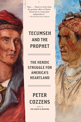 Tecumseh and the Prophet: The Heroic Struggle for America's Heartland - Peter Cozzens