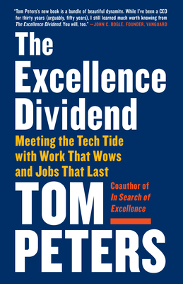 Coperta cărții 'The Excellence Dividend: Meeting the Tech Tide with Work That Wows and Jobs That Last - Tom Peters'