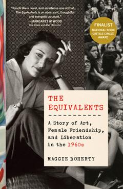 Coperta cărții 'The Equivalents: A Story of Art, Female Friendship, and Liberation in the 1960s - Maggie Doherty'