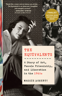 The Equivalents: A Story of Art, Female Friendship, and Liberation in the 1960s - Maggie Doherty