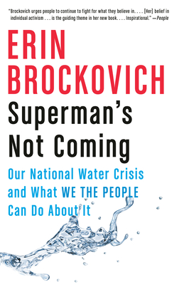 Superman's Not Coming: Our National Water Crisis and What We the People Can Do about It - Erin Brockovich