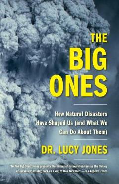 Coperta cărții 'The Big Ones: How Natural Disasters Have Shaped Us (and What We Can Do about Them) - Lucy Dr Jones'