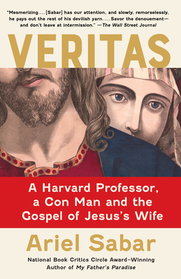 Veritas: A Harvard Professor, a Con Man and the Gospel of Jesus's Wife - Ariel Sabar
