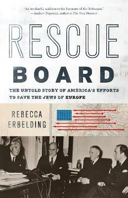 Coperta cărții 'Rescue Board: The Untold Story of America's Efforts to Save the Jews of Europe - Rebecca Erbelding'