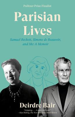 Parisian Lives: Samuel Beckett, Simone de Beauvoir, and Me: A Memoir - Deirdre Bair