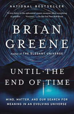 Until the End of Time: Mind, Matter, and Our Search for Meaning in an Evolving Universe - Brian Greene
