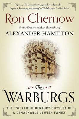 The Warburgs: The Twentieth-Century Odyssey of a Remarkable Jewish Family - Ron Chernow