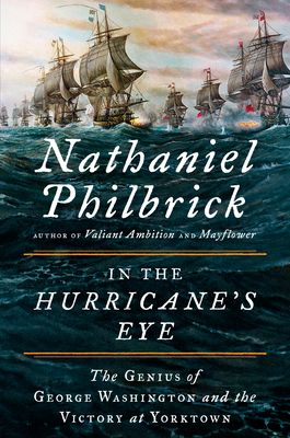 In the Hurricane's Eye: The Genius of George Washington and the Victory at Yorktown - Nathaniel Philbrick