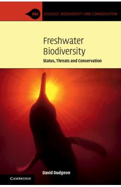 Poza produsului Freshwater Biodiversity: Status, Threats and Conservation - David Dudgeon