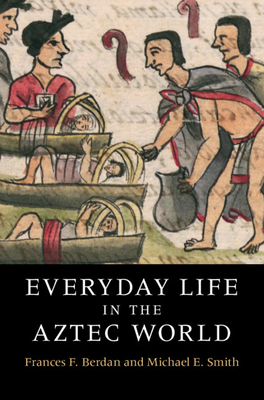 Everyday Life in the Aztec World - Frances F. Berdan