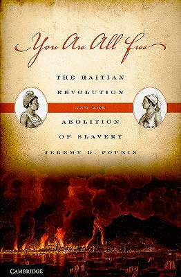 You Are All Free: The Haitian Revolution and the Abolition of Slavery - Jeremy D. Popkin