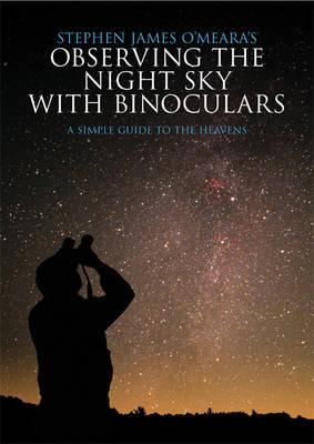 Observing the Night Sky with Binoculars: A Simple Guide to the Heavens - Stephen James O'meara