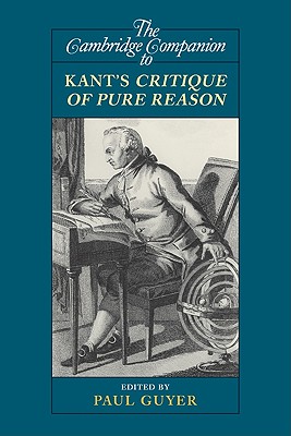 The Cambridge Companion to Kant's Critique of Pure Reason - Paul Guyer
