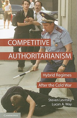 Competitive Authoritarianism: Hybrid Regimes After the Cold War - Steven Levitsky
