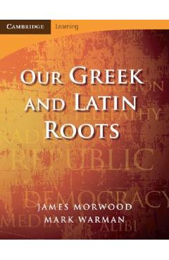 Coperta cărții 'Our Greek and Latin Roots - James Morwood'