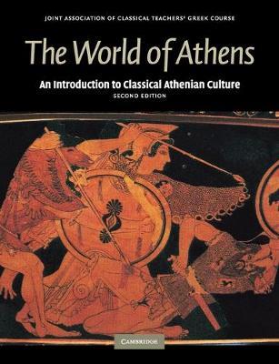 The World of Athens: An Introduction to Classical Athenian Culture - Joint Association Of Classical Teachers