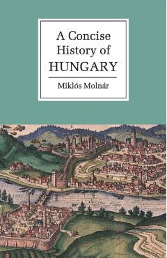A Concise History of Hungary - Mikls Molnr