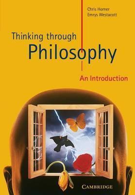 Thinking Through Philosophy: An Introduction - Chris Horner
