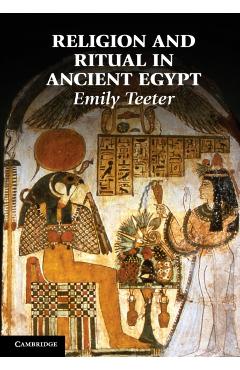 Religion and Ritual in Ancient Egypt - Emily Teeter
