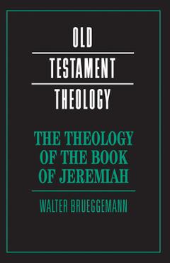 Poza produsului The Theology of the Book of Jeremiah - Walter Brueggemann