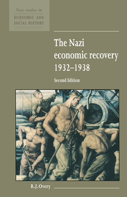 The Nazi Economic Recovery 1932 1938 - R. J. Overy