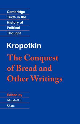 Kropotkin: 'The Conquest of Bread' and Other Writings - Peter Kropotkin