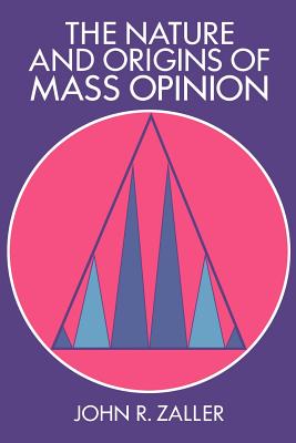 The Nature and Origins of Mass Opinion - John R. Zaller