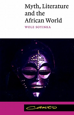 Myth, Literature and the African World - Wole Soyinka