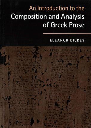 An Introduction to the Composition and Analysis of Greek Prose - Eleanor Dickey