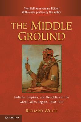 The Middle Ground, 2nd Ed. - Richard White